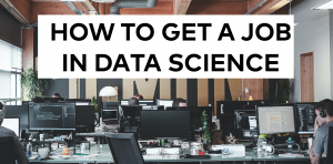 How to get a job in data science and analytics